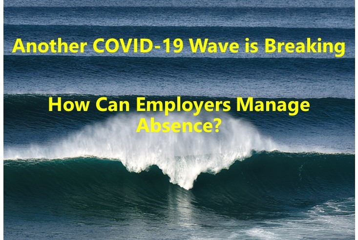 Another Covid-19 Wave is Breaking How Can Employers Manager Absence?
